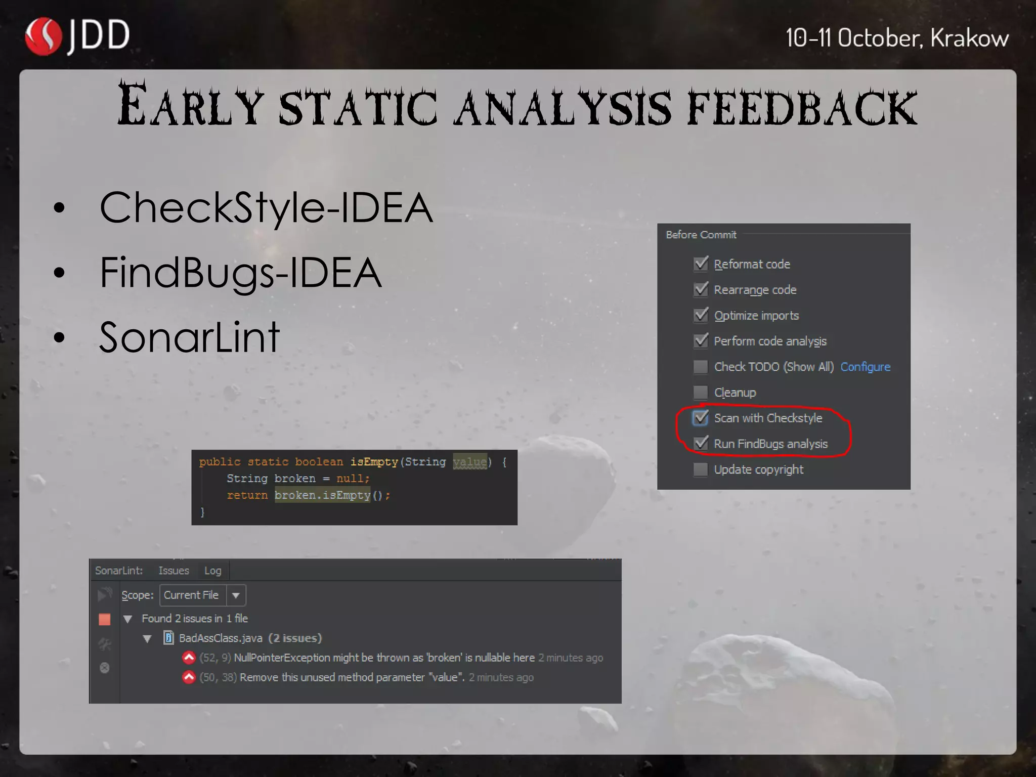 EARLY STATIC ANALYSIS FEEDBACK
• CheckStyle-IDEA
• FindBugs-IDEA
• SonarLint
 