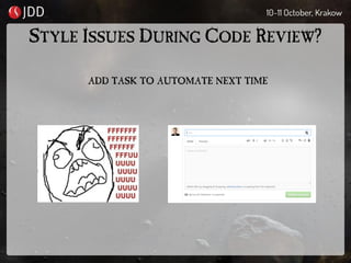 STYLE ISSUES DURING CODE REVIEW?
ADD TASK TO AUTOMATE NEXT TIME
 