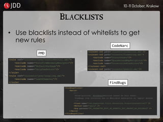 BLACKLISTS
• Use blacklists instead of whitelists to get
new rules
PMD
FindBugs
CodeNarc
 