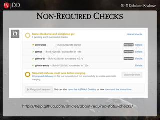 NON-REQUIRED CHECKS
https://help.github.com/articles/about-required-status-checks/
 