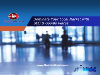 Company
          Dominate Your Local Market with
LOGO      SEO & Google Places




            www.BlazinMultimedia.com
 