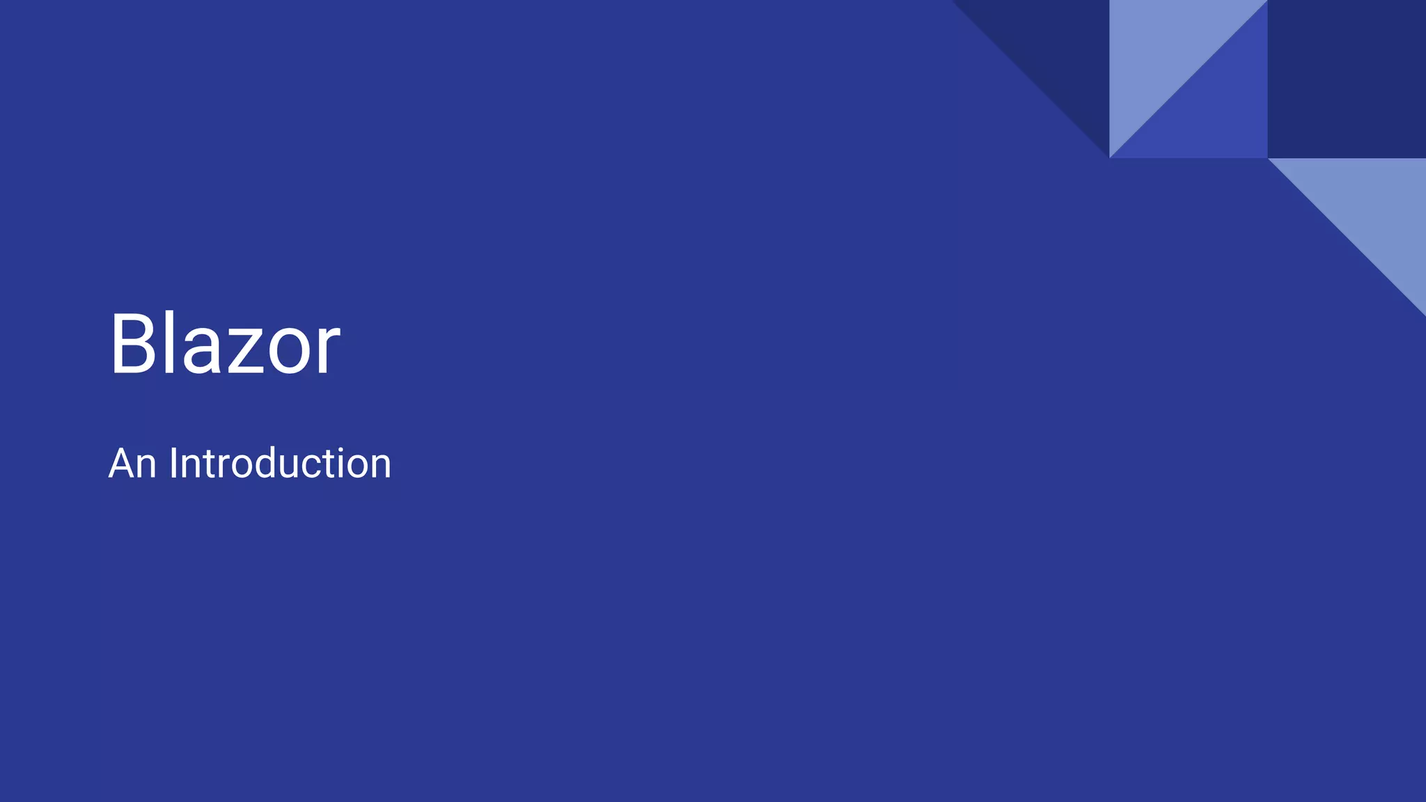 Blazor
An Introduction
 