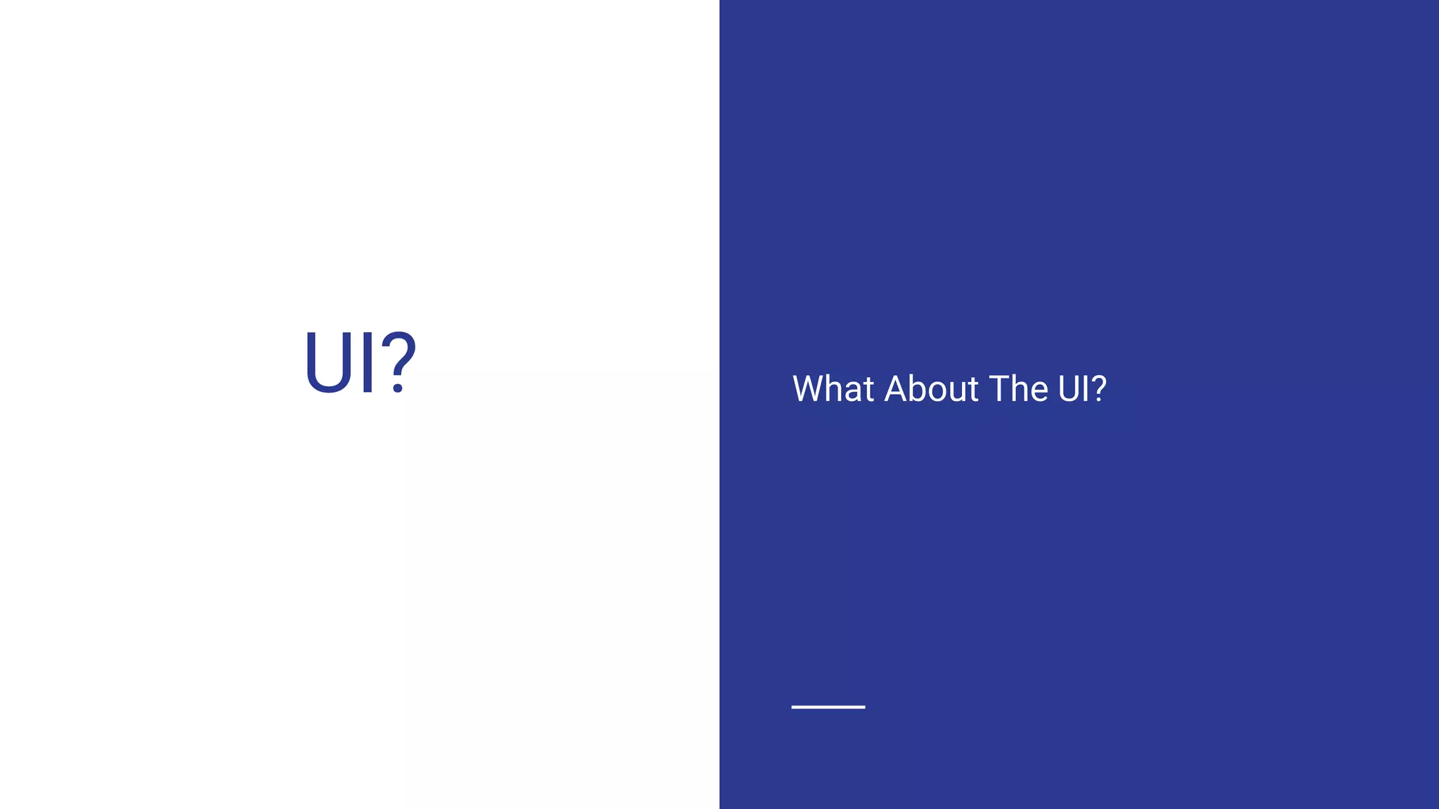 UI? What About The UI?
 