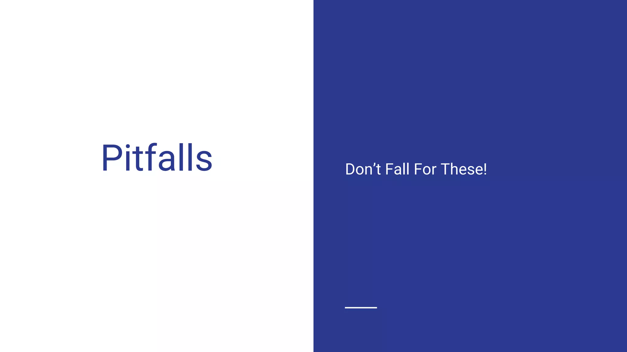 Pitfalls Don’t Fall For These!
 