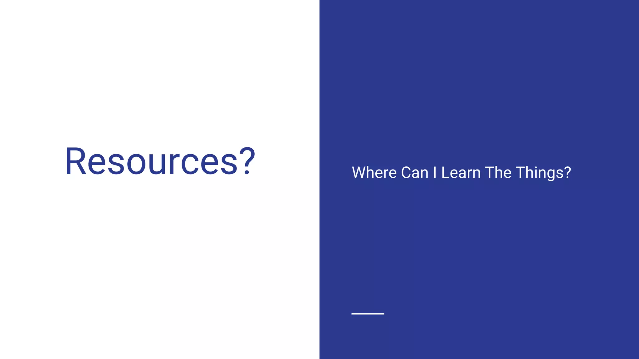 Resources? Where Can I Learn The Things?
 