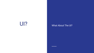 UI? What About The UI?
 