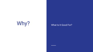 Why? What Is It Good For?
 