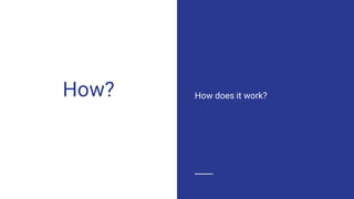 How? How does it work?
 