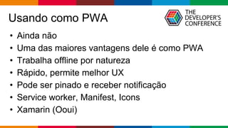 Globalcode – Open4education
Usando como PWA
• Ainda não
• Uma das maiores vantagens dele é como PWA
• Trabalha offline por...