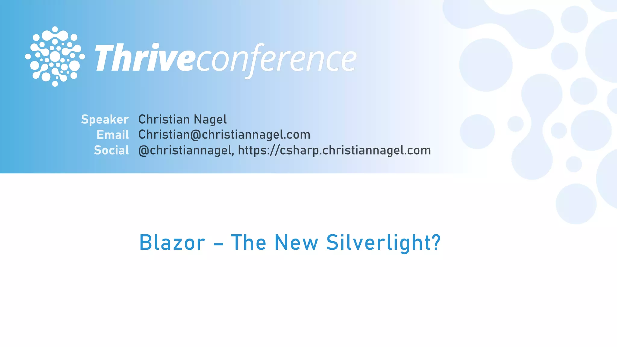 Blazor – The New Silverlight?
#THRIVEITCONF
 