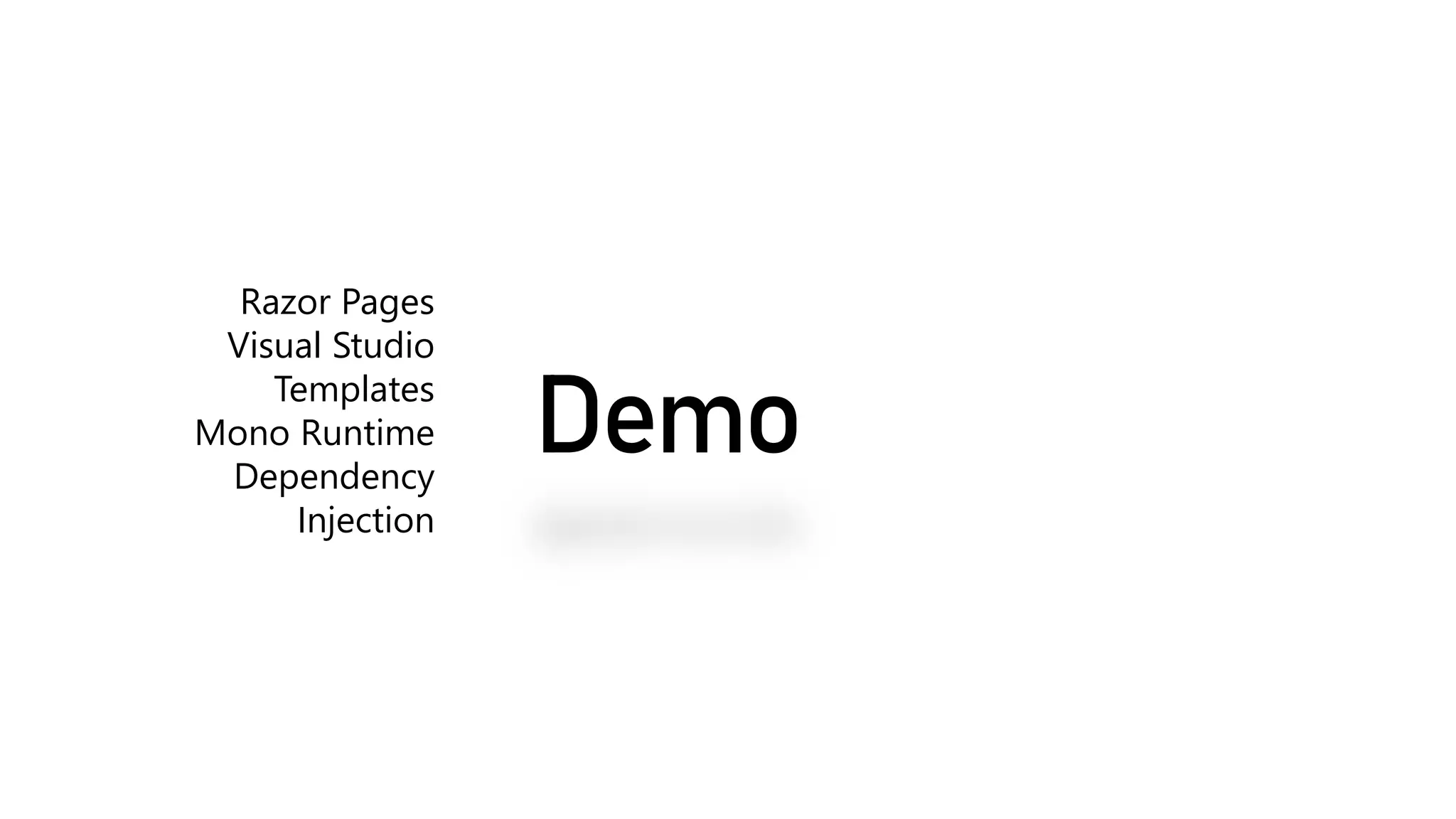 Demo
Razor Pages
Visual Studio
Templates
Mono Runtime
Dependency
Injection
 