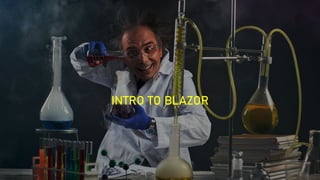 INTRO TO BLAZOR
 
