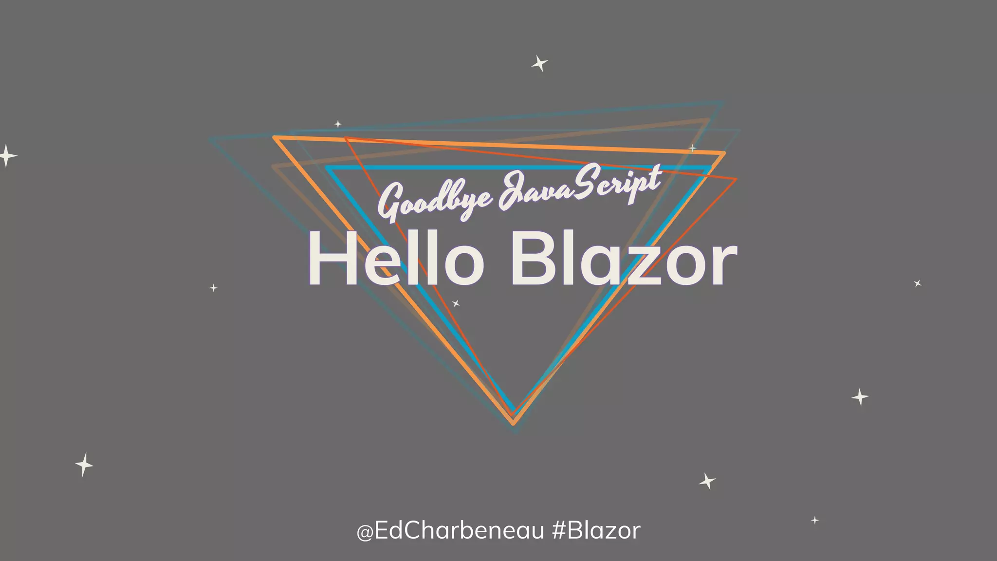 Hello Blazor
@EdCharbeneau #Blazor
 