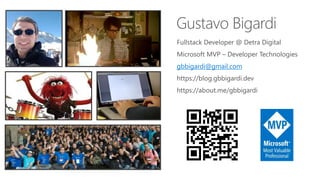 Fullstack Developer @ Detra Digital
Microsoft MVP – Developer Technologies
gbbigardi@gmail.com
https://blog.gbbigardi.dev
https://about.me/gbbigardi