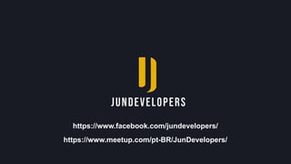 https://www.facebook.com/jundevelopers/
https://www.meetup.com/pt-BR/JunDevelopers/