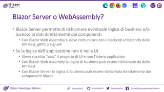 Blazor Developer Italiani blazordevita fb.me/blazordeveloperitaliani
blazordevita
blazordev.it
+
/
+
Blazor Server o WebAs...