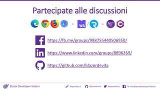 Blazor Developer Italiani blazordevita fb.me/blazordeveloperitaliani
blazordevita
blazordev.it
+ +
/
Partecipate alle discussioni
https://fb.me/groups/998755440506950/
https://www.linkedin.com/groups/8896269/
https://github.com/blazordevita
 