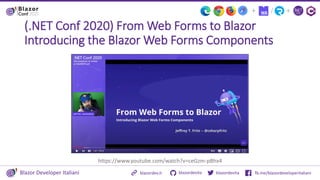 Blazor Developer Italiani blazordevita fb.me/blazordeveloperitaliani
blazordevita
blazordev.it
+
/
+
(.NET Conf 2020) From...