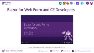 Blazor Developer Italiani blazordevita fb.me/blazordeveloperitaliani
blazordevita
blazordev.it
+
/
+
Blazor for Web Form a...