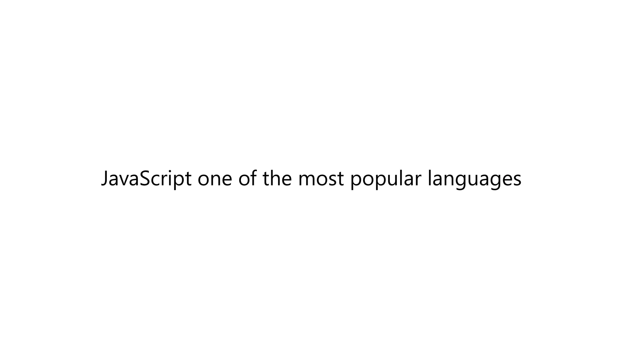 JavaScript one of the most popular languages
 