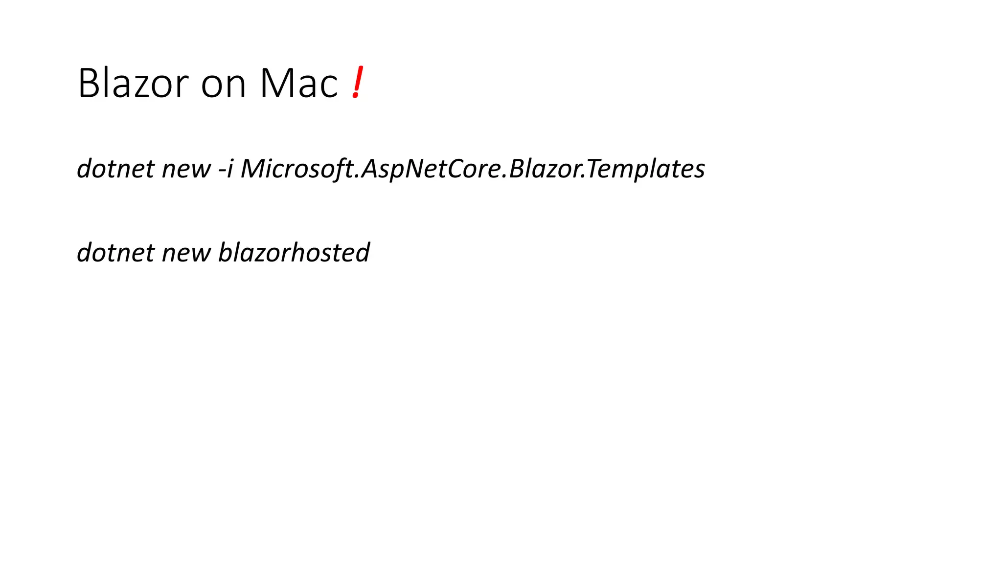 Blazor on Mac !
dotnet new -i Microsoft.AspNetCore.Blazor.Templates
dotnet new blazorhosted
 