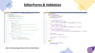 EditorForms & Validation
dotnet add package Blazored.FluentValidation
 