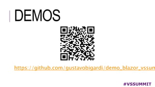 DEMOS
#VSSUMMIT
https://github.com/gustavobigardi/demo_blazor_vssum
 