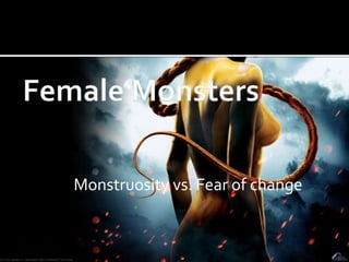 Real Monstruosity vs. Fear of change
 
