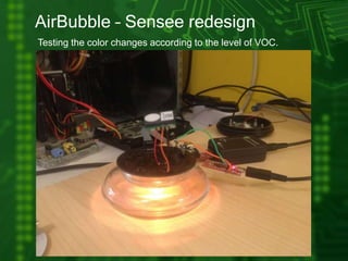 AirBubble – Sensee redesign
Testing the color changes according to the level of VOC.
 