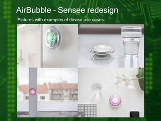 AirBubble – Sensee redesign
Pictures with examples of device use cases.
 