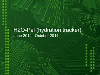 H2O-Pal (hydration tracker)
June 2014 – October 2014
 
