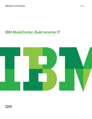 IBM Systems and Technology          Blades




IBM BladeCenter: Build smarter IT
 