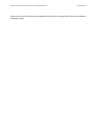 Bloombase StoreSafe Oracle Database Server Encryption on IBM AIX Application Notes P6 © 2008 Bloombase, Inc.
contents, etc are stored, achieving transparent deployment and performance encryption without tedious schema alteration
or application change.
 