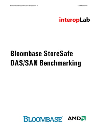Bloombase StoreSafe Security Server DAS / SAN Benchmarking P1 © 2008 Bloombase, Inc.
Bloombase StoreSafe
DAS/SAN Benchmarking
 
