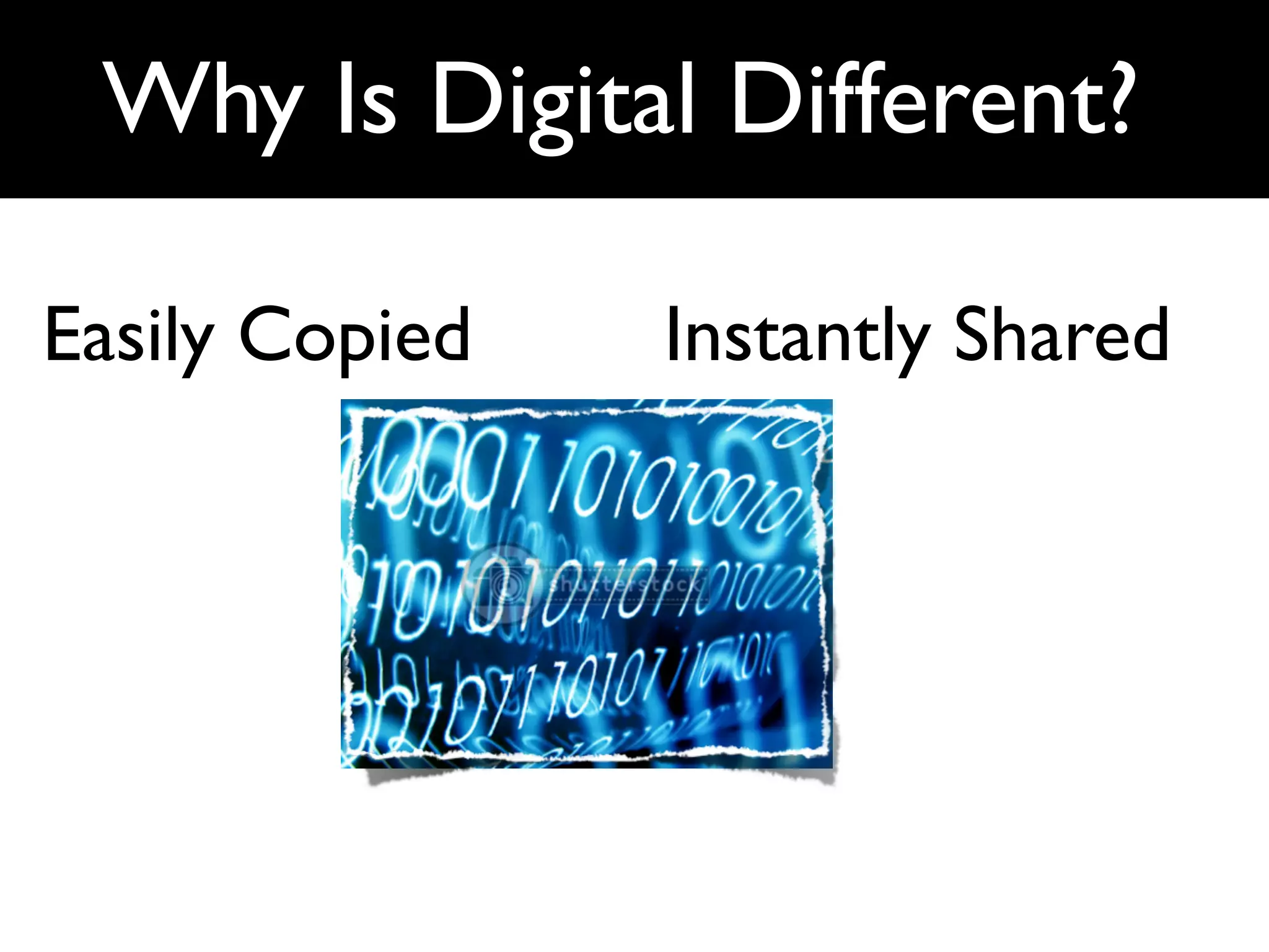 Why Is Digital Different?

Easily Copied   Instantly Shared
 
