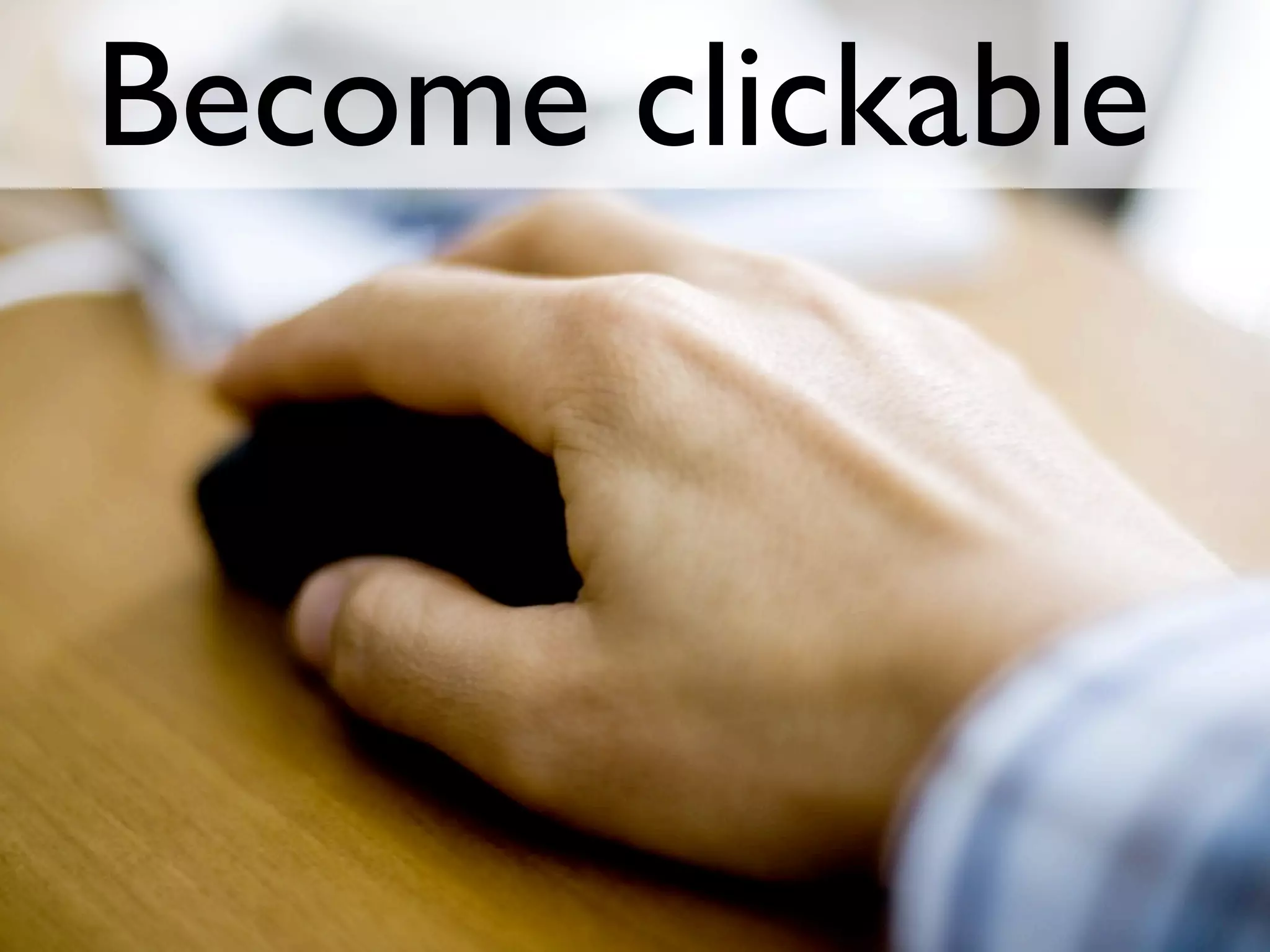 Become clickable
 
