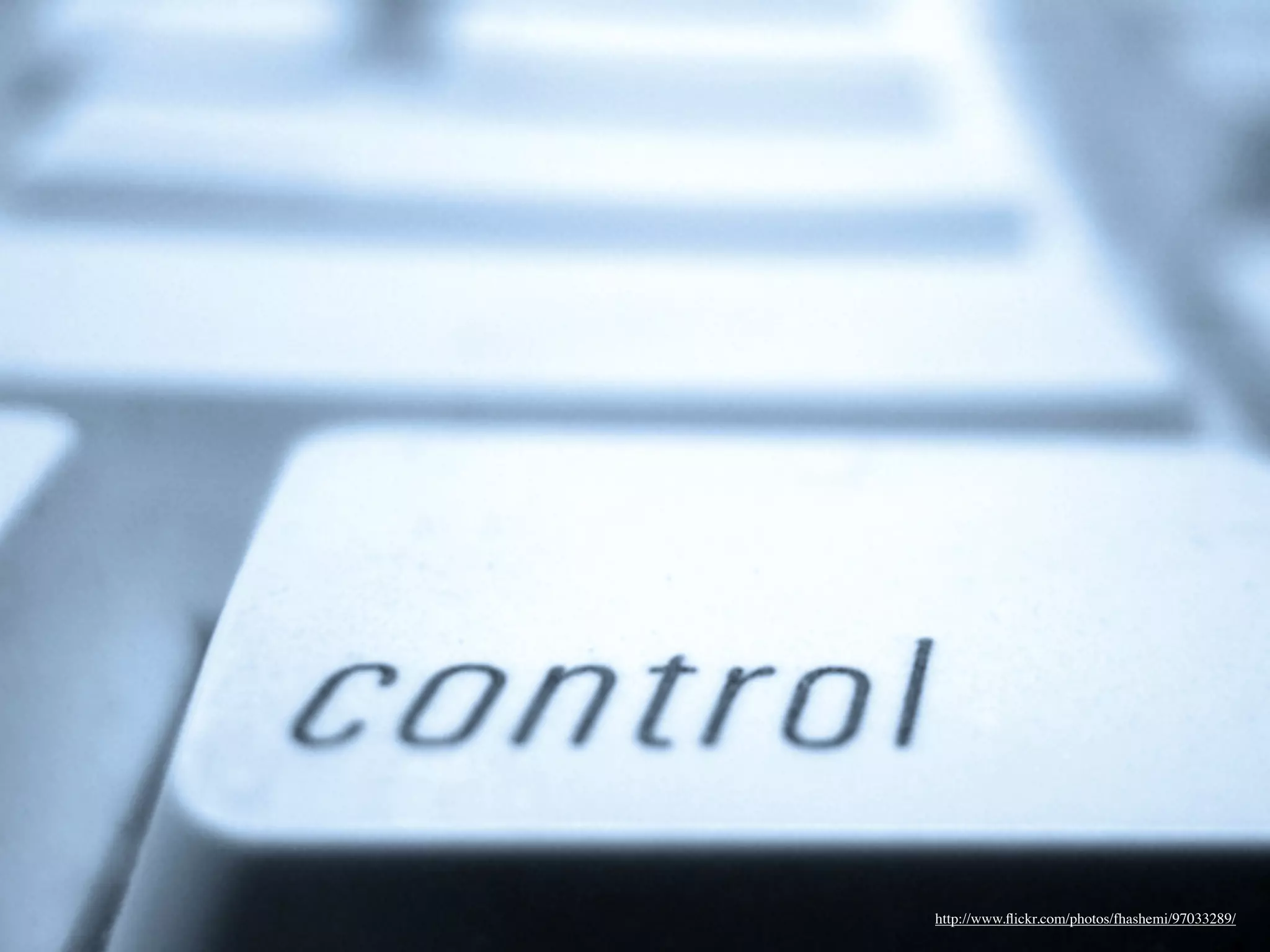 Control


          http://www.ﬂickr.com/photos/fhashemi/97033289/
 