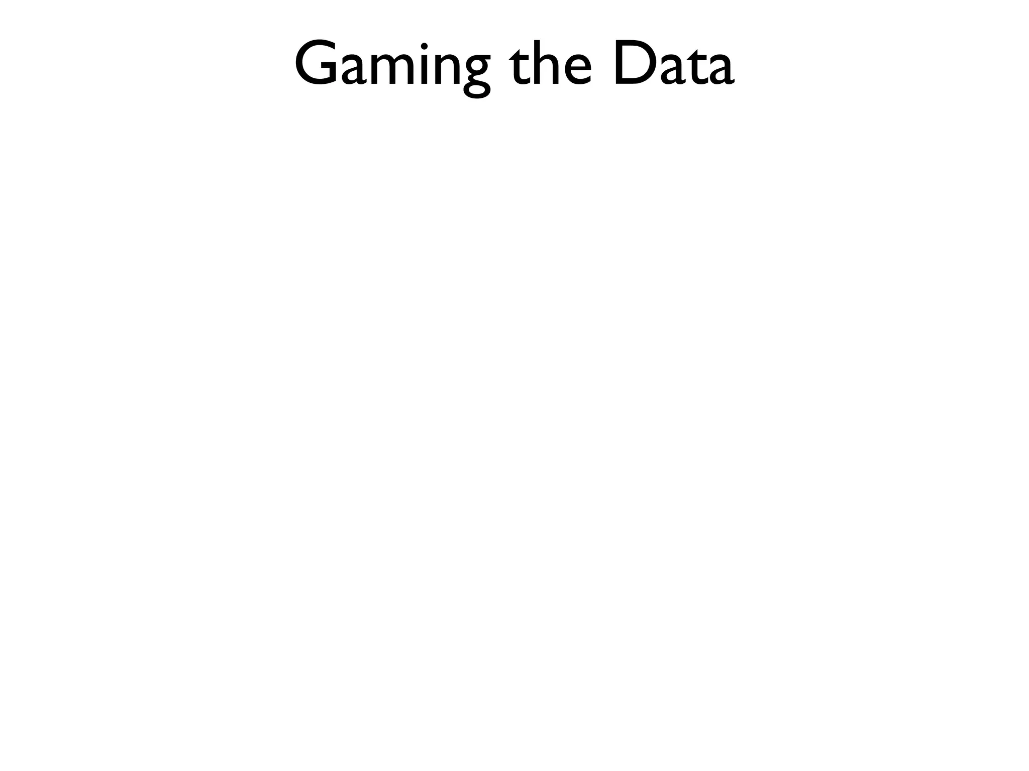 Gaming the Data
 
