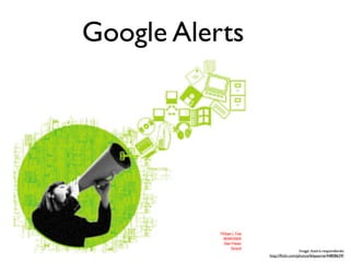 Google Alerts




                                  Image: ilustra-respondendo
                http://ﬂickr.com/photos/felipearte/44808639/
 