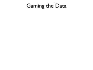 Gaming the Data
 