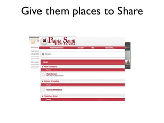 Give them places to Share
 