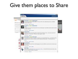 Give them places to Share
 