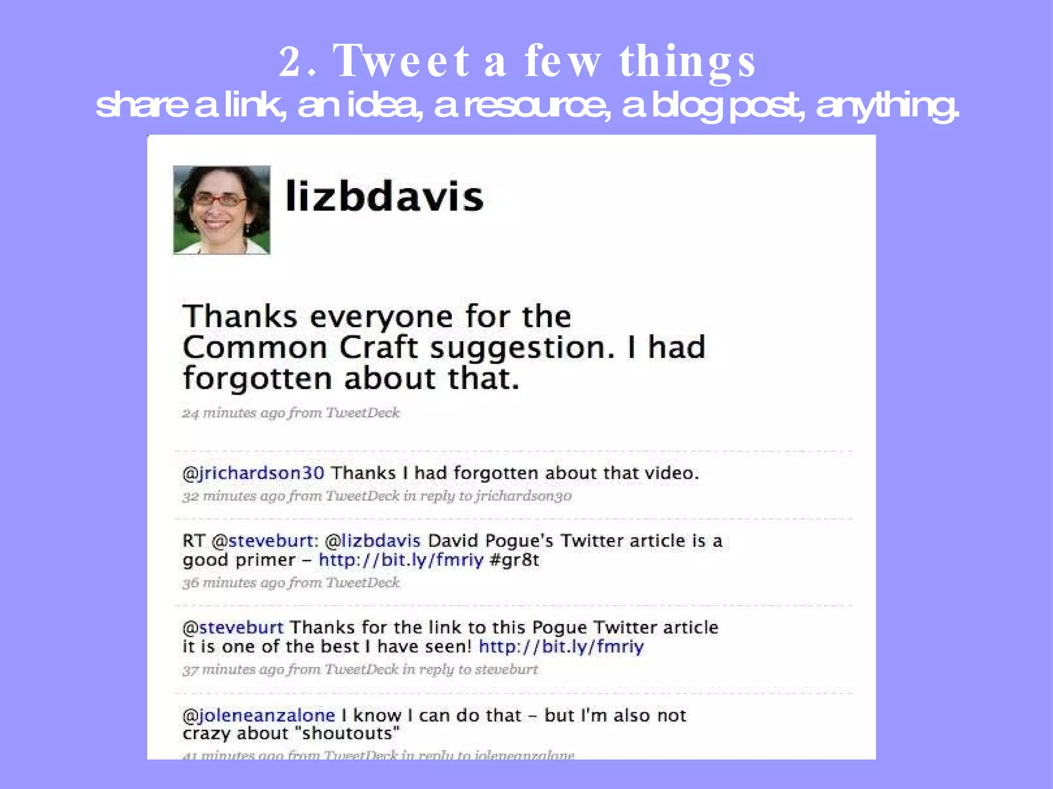 2. Tweet a few things   share a link, an idea, a resource, a blog post, anything. 