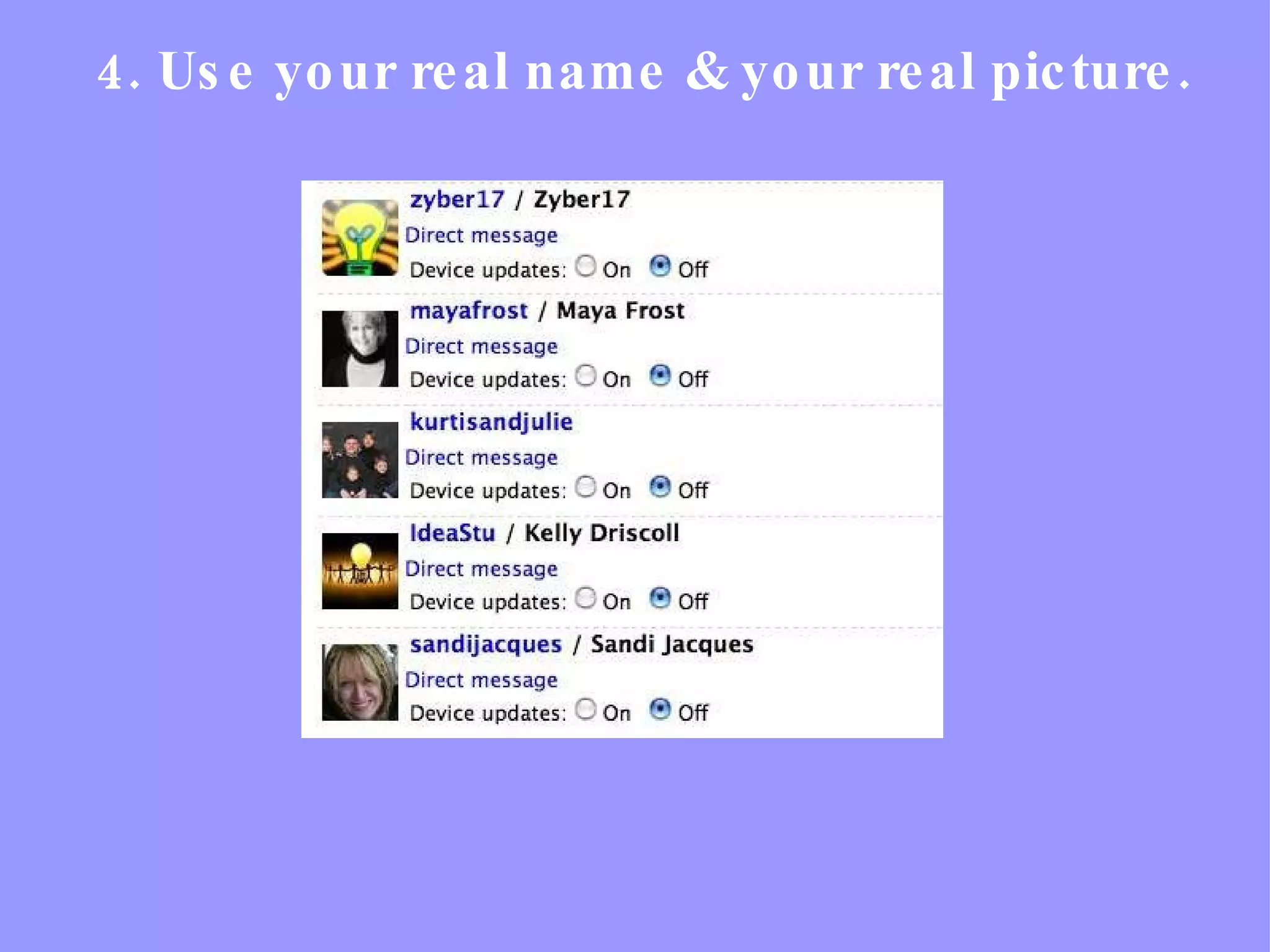 4. Use your real name & your real picture. 