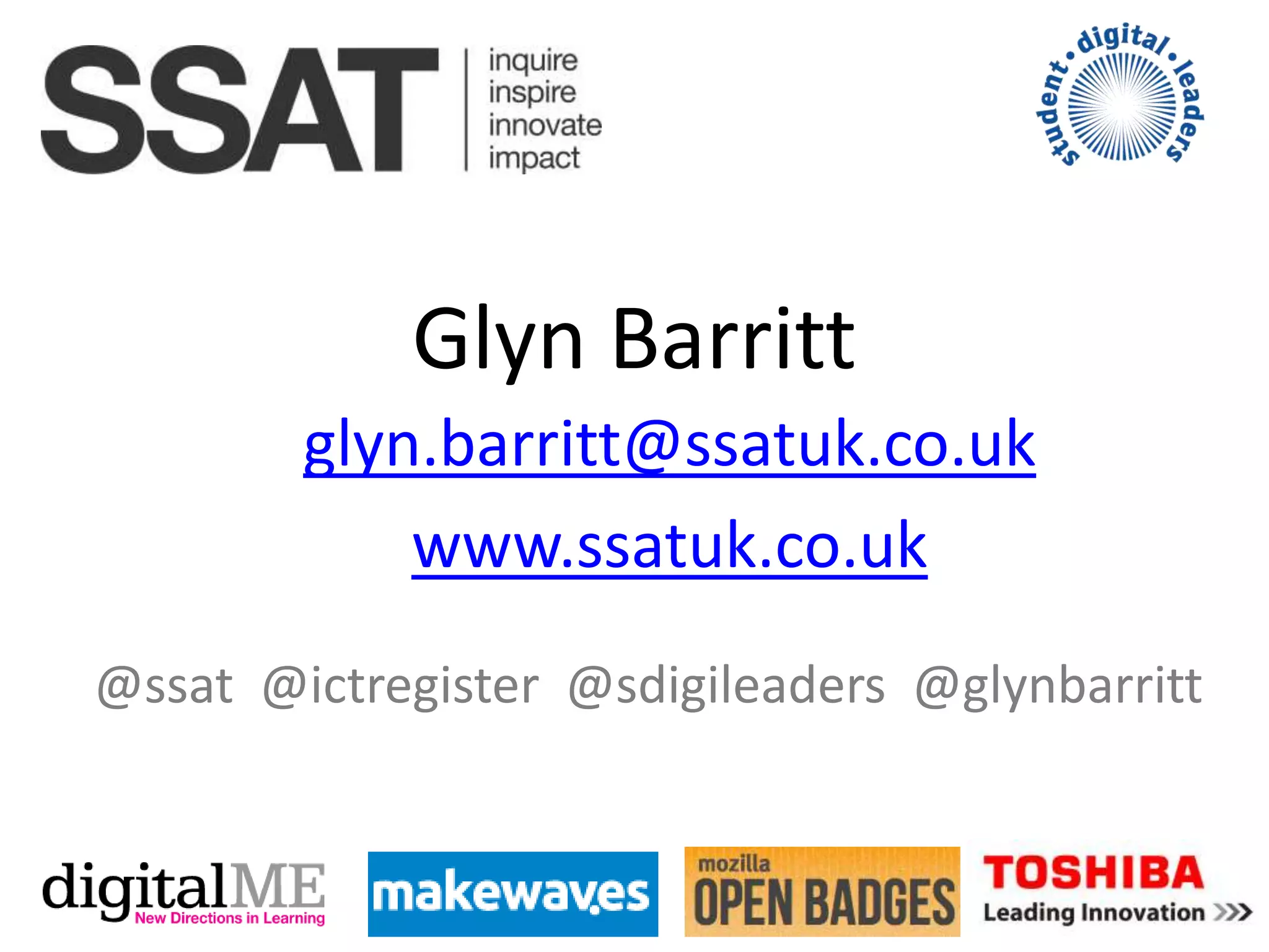 Glyn Barritt
glyn.barritt@ssatuk.co.uk
www.ssatuk.co.uk
@ssat @ictregister @sdigileaders @glynbarritt
 