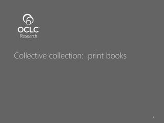8
Collective collection: print books
 