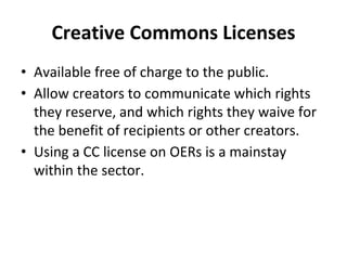 Creative Commons Licenses
• Available free of charge to the public.
• Allow creators to communicate which rights
they rese...
