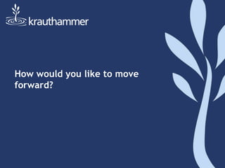 How would you like to move
forward?
 