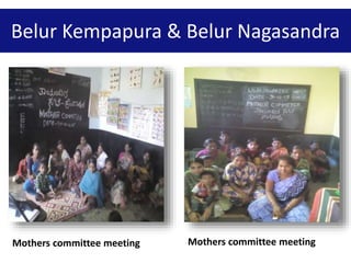 Mothers committee meeting Mothers committee meeting
Belur Kempapura & Belur Nagasandra