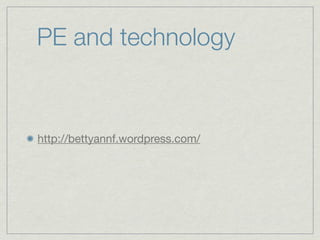 PE and technology


http://bettyannf.wordpress.com/
 